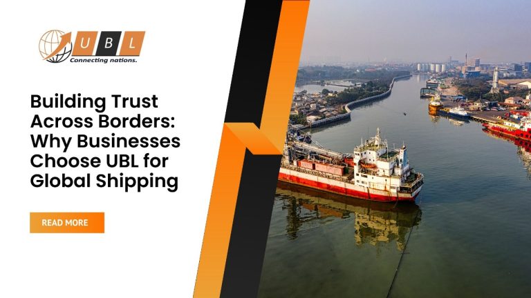 Building Trust Across Borders: Why Businesses Choose UBL for Global Shipping