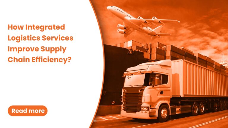 How Integrated Logistics Services Improve Supply Chain Efficiency