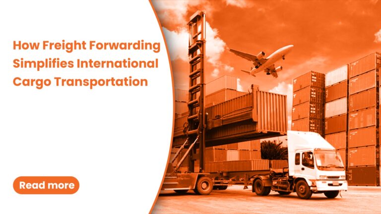 How Freight Forwarding Simplifies International Cargo Transportation
